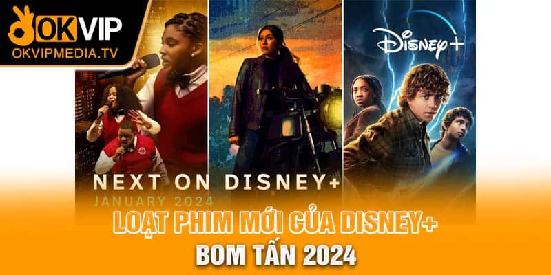 Loạt phim mới của Disney+ bom tấn 2024