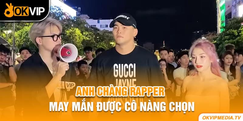 Anh chàng rapper may mắn được cô nàng chọn