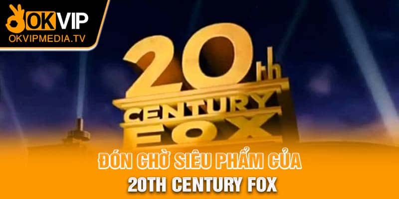 Đón chờ siêu phẩm của 20th Century Fox