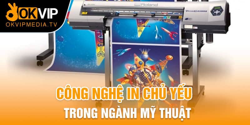 Công nghệ in chủ yếu trong ngành mỹ thuật 