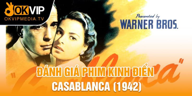 Đánh giá phim kinh điển Casablanca (1942)