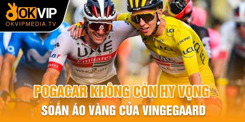 Pogacar không còn hy vọng soán Áo Vàng của Vingegaard