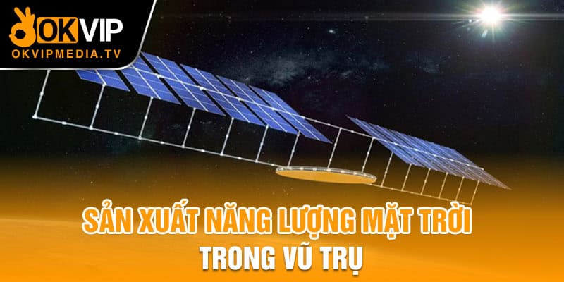 Sản xuất năng lượng mặt trời trong vũ trụ