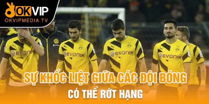 Sự khốc liệt giữa các đội bóng có thể rớt hạng