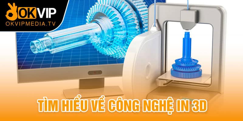 Tìm hiểu về công nghệ in 3D 