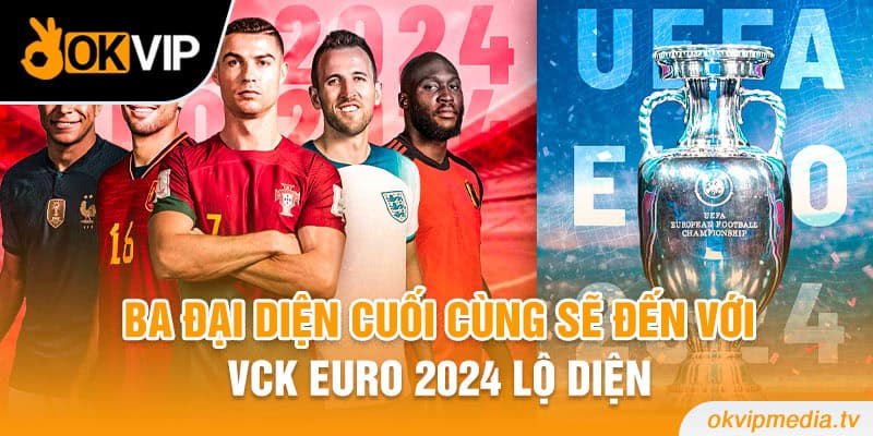 Ba đại diện cuối cùng sẽ đến với VCK Euro 2024 lộ diện