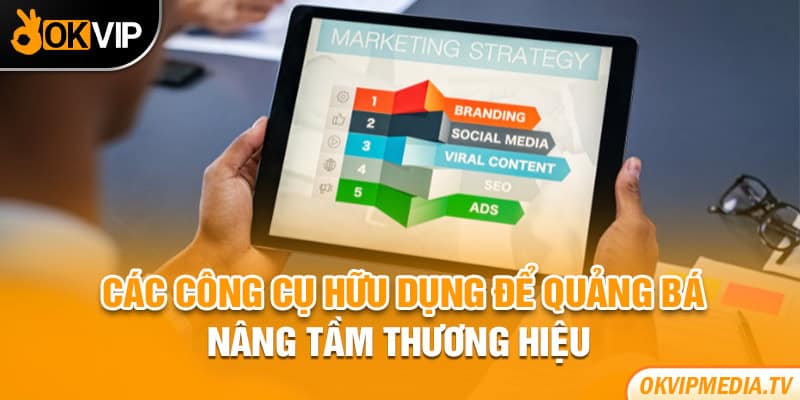 Các công cụ hữu dụng để quảng bá, nâng tầm thương hiệu