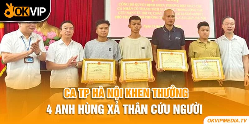 CA TP Hà Nội khen thưởng 4 anh hùng xả thân cứu người