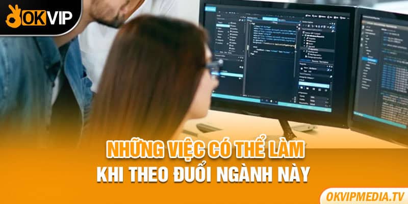 Những việc có thể làm khi theo đuổi ngành này