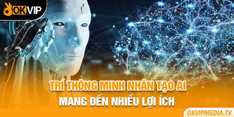 Trí thông minh nhân tạo AI mang đến nhiều lợi ích