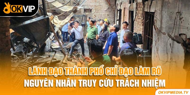 Lãnh đạo thành phố chỉ đạo làm rõ nguyên nhân truy cứu trách nhiệm 