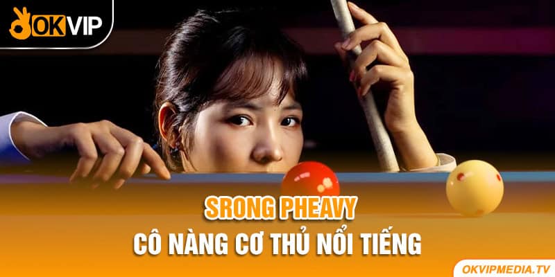 Srong Pheavy - Cô nàng cơ thủ nổi tiếng