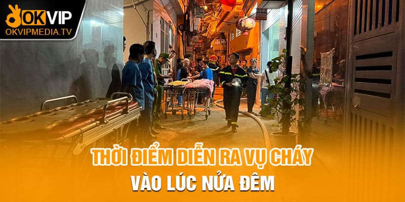 Thời điểm diễn ra vụ cháy vào lúc nửa đêm