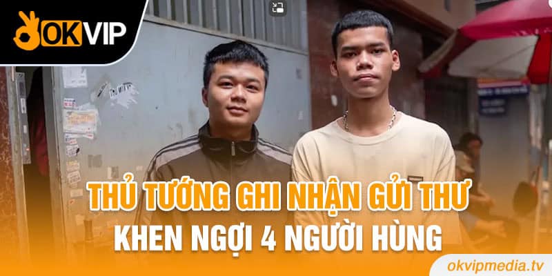 Thủ tướng ghi nhận, gửi thư khen ngợi 4 người hùng