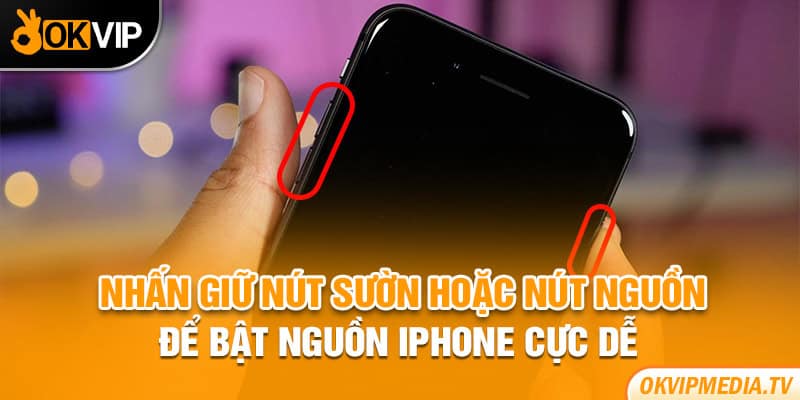 Nhấn giữ nút sườn hoặc nút nguồn để bật nguồn Iphone cực dễ 