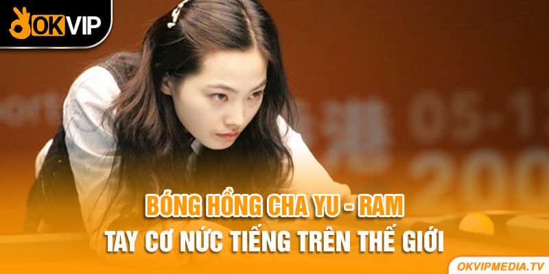 Bóng hồng Cha Yu - Ram tay cơ nức tiếng trên thế giới