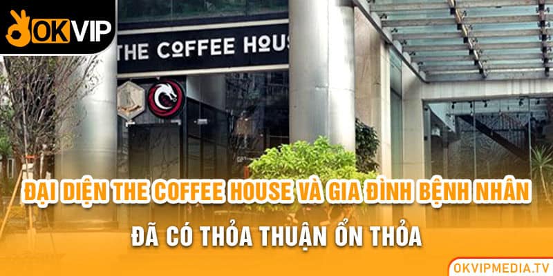 Đại diện The Coffee House và gia đình bệnh nhân đã có thỏa thuận ổn thỏa 