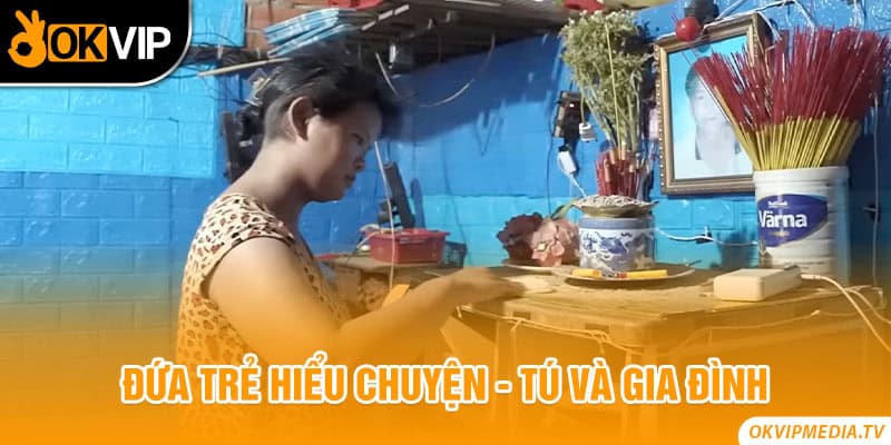 Đứa trẻ hiểu chuyện - Tú và gia đình