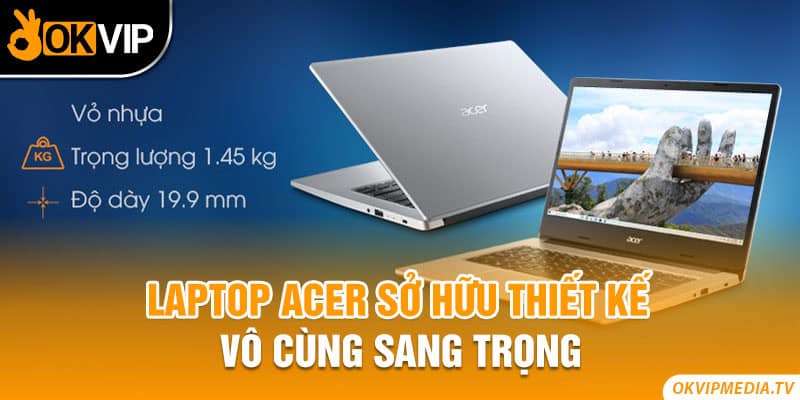 Laptop Acer sở hữu thiết kế vô cùng sang trọng