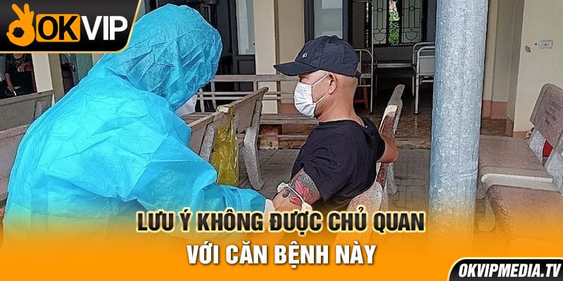 Lưu ý không được chủ quan với căn bệnh này