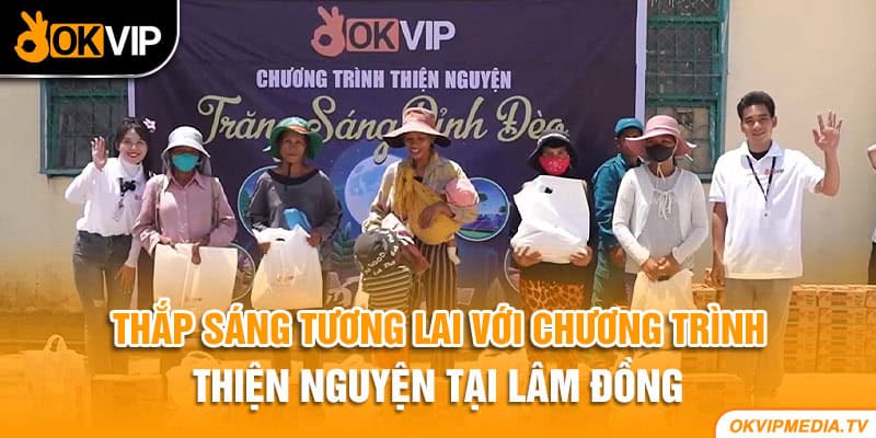 Thắp sáng tương lai với chương trình thiện nguyện tại Lâm Đồng