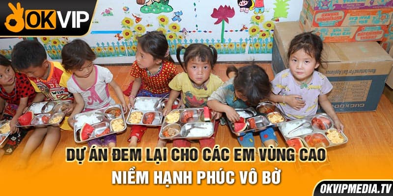 Dự án đem lại cho các em vùng cao niềm hạnh phúc vô bờ