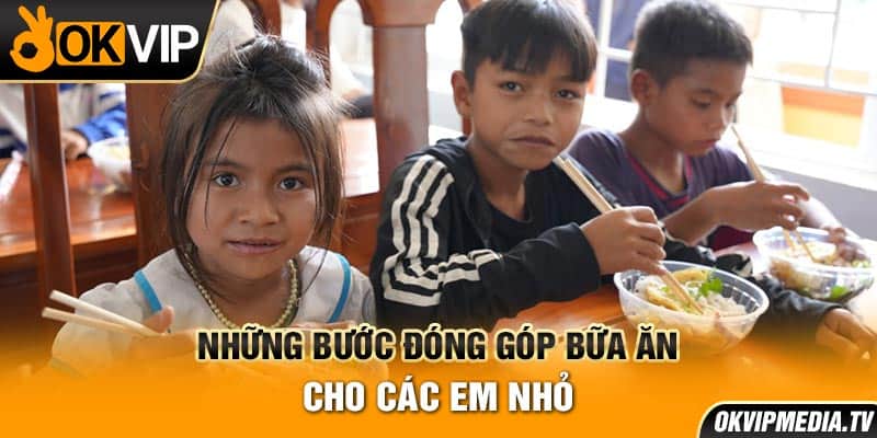 Những bước để đóng góp bữa ăn cho các em nhỏ