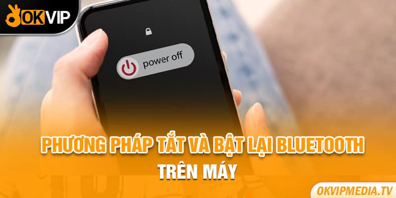 Phương pháp tắt và bật lại bluetooth trên máy