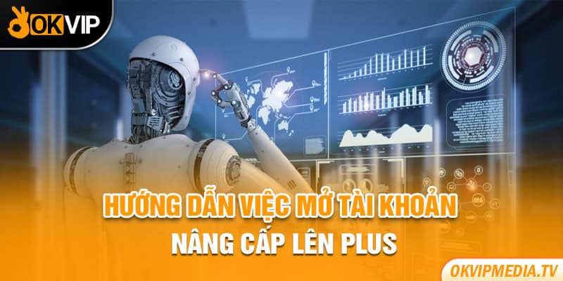 Hướng dẫn việc mở tài khoản nâng cấp lên Plus