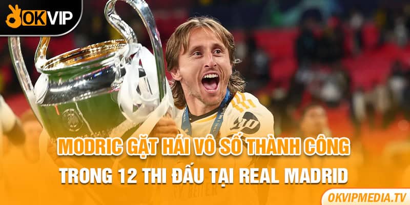 Modric gặt hái vô số thành công trong 12 thi đấu tại Real Madrid