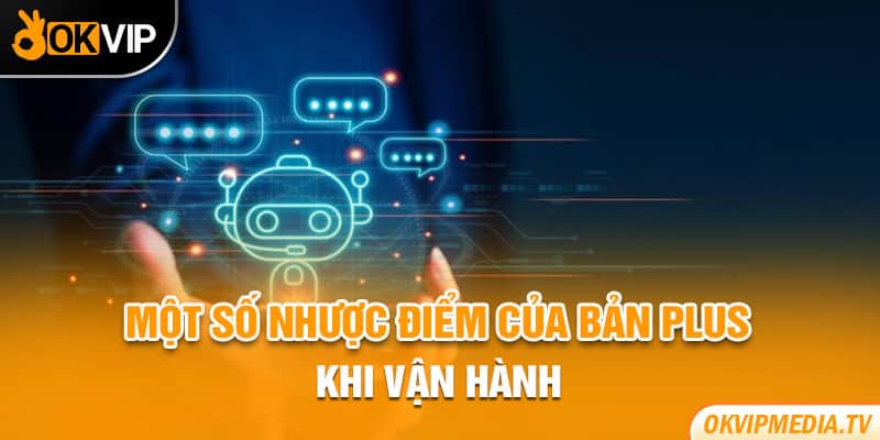 Một số nhược điểm của bản Plus khi vận hành